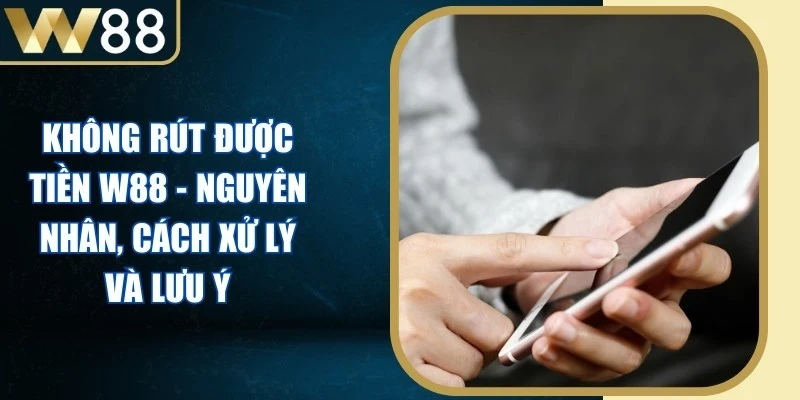 Không rút được tiền W88