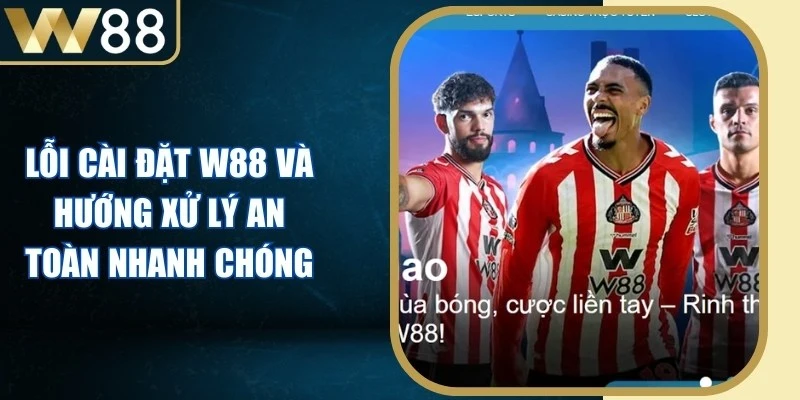 Lỗi Cài Đặt W88